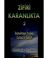 Zifiri Karanlıkta Cilt 2   Demokrasi Tuzağı Cellad'ın Zaferi