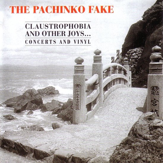The Pachinko Fake - Claustrophobia And Other Joys... Concerts And Vinyl ...