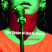 Zeitkratzer - The Shape Of Jazz To Come (CD)