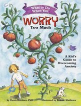 Omslag What to Do When You Worry Too Much : A Kid's Guide to Overcoming Anxiety