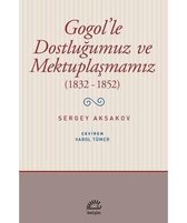 Gogol'le Dostluğumuz ve Mektuplaşmamız 1832-1852