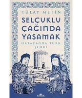 Selçuklu Çağında Yaşamak   Ortaçağda Türk Şehri