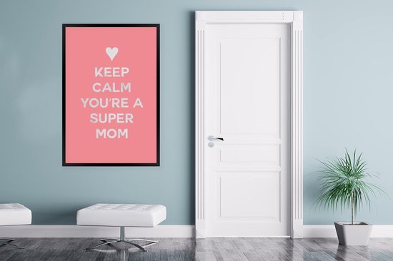 Cadre photo avec affiche - Dictons - Reste calme, tu es une super maman - Citations - Maman - 80x120 cm - Cadre pour affiche