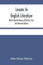 Lessons In English Literature With A Short Dictionary Of British, Irish, And American Authors