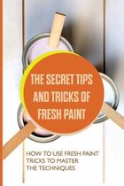 The Secret Tips And Tricks Of Fresh Paint: How To Use Fresh Paint, Tricks To Master The Techniques