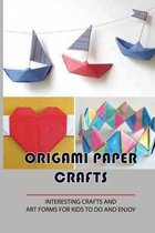 Origami Paper Crafts: Interesting Crafts And Аrt Fоrmѕ For Kids Tо Dо Аnd Еnjоу.