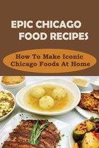 Epic Chicago Food Recipes: How To Make Iconic Chicago Foods At Home