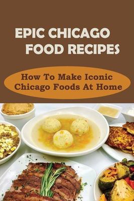 Epic Chicago Food Recipes How To Make Iconic Chicago Foods At Home