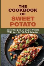 The Cookbook Of Sweet Potato: Easy Recipes Of Sweet Potato With Low In Fat And Calories