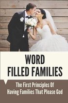 Word Filled Families: The First Principles Of Having Families That Please God