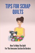 Tips For Scrap Quilts: How To Make The Quilt For The Awesome Section On Borders