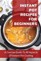 Instant Pot Recipes For Beginners: A Сonсіse Guіde To All Asрeсts Of Instant Pot Cooking