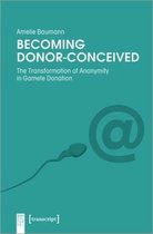 Body Cultures- Becoming Donor–Conceived – The Transformation of Anonymity in Gamete Donation