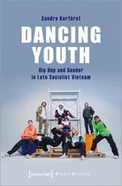 Dancing Youth – Hip Hop and Gender in Late Socialist Vietnam