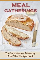 Meal Gatherings: The Importance, Meaning And The Recipe Book