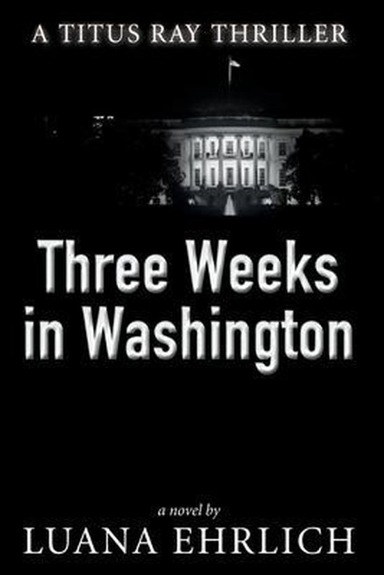 Titus Ray Thrillers- Three Weeks in Washington - cover