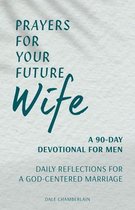 Companion to Your Future Husband: A 90-Day Devotional- Prayers for Your Future Wife
