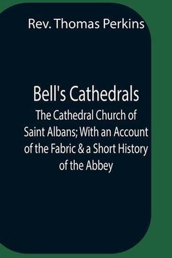 Bell'S Cathedrals; The Cathedral Church Of Saint Albans; With An Account Of The Fabric & A Short History Of The Abbey