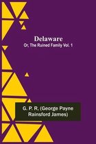 Delaware; Or, The Ruined Family Vol. 1