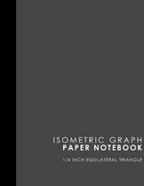 Isometric Graph Paper Notebook: 1/4 Inch Equilateral Triangle