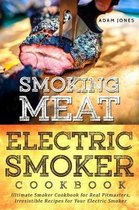 Smoking Meat: Electric Smoker Cookbook