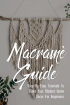 Macrame Guide: Step-By-Step Tutorials To Make Your Modern Home Decor For Beginners