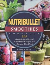 Nutribullet Smoothies Cookbook 999