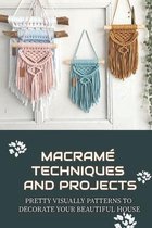 Macrame Techniques And Projects: Pretty Visually Patterns To Decorate Your Beautiful House