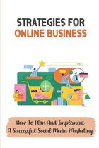 Strategies For Online Business: How To Plan And Implement A Successful Social Media Marketing