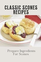 Classic Scones Recipes: Prepare Ingredients For Scones