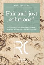Fair and Just Solutions?: Alternatives to Litigation in Nazi-Looted Art Disputes: Status Quo and New Developments