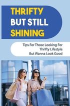 Thrifty But Still Shining: Tips For Those Looking For Thrifty Lifestyle But Wanna Look Good