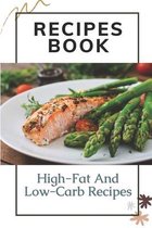 Recipes Book: High-Fat And Low-Carb Recipes