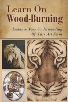 Learn On Wood-Burning: Enhance Your Understanding Of This Art Form