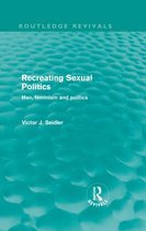 Recreating Sexual Politics (Routledge Revivals): Men, Feminism And Politics