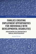 Routledge Research in Special Educational Needs - Families Creating Employment Opportunities for Individuals with Developmental Disabilities