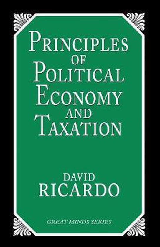 Principles of Political Economy and Taxation, David Ricardo | 9781573921091 | Boeken | bol.com