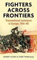 Fighters Across Frontiers Transnational Resistance in Europe, 193648