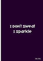 I Don't Sweat I Sparkle