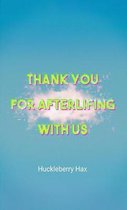 Thank You For Afterlifing With Us