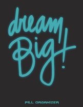 Dream Big: Pill Organizer