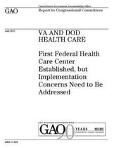 VA and DOD health care: First Federal Health Care Center established, but implementation concerns need to be addressed