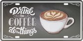 Wandbord – Drink Coffee – Koffie - Vintage - Retro -  Wanddecoratie – Reclame bord – Restaurant – Kroeg - Bar – Cafe - Horeca – Metal Sign – 15x30cm