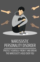 Omslag Narcissistic Personality Disorder: Protect Yourself From It And Break The Narcissist’s Hold Over You