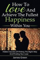 How to love and achieve the fullest happiness within you