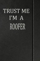 Trust Me I'm a Roofer