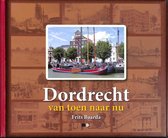 Dordrecht, van toen naar nu