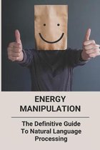 Energy Manipulation: The Definitive Guide To Natural Language Processing