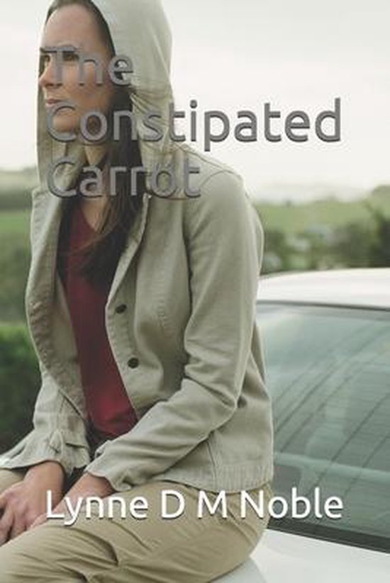 The Constipated Carrot Constipation, Lynne D M Noble 9781790348817 Boeken
