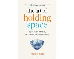 The Art of Holding Space: A Practice of Love, Liberation, and Leadership